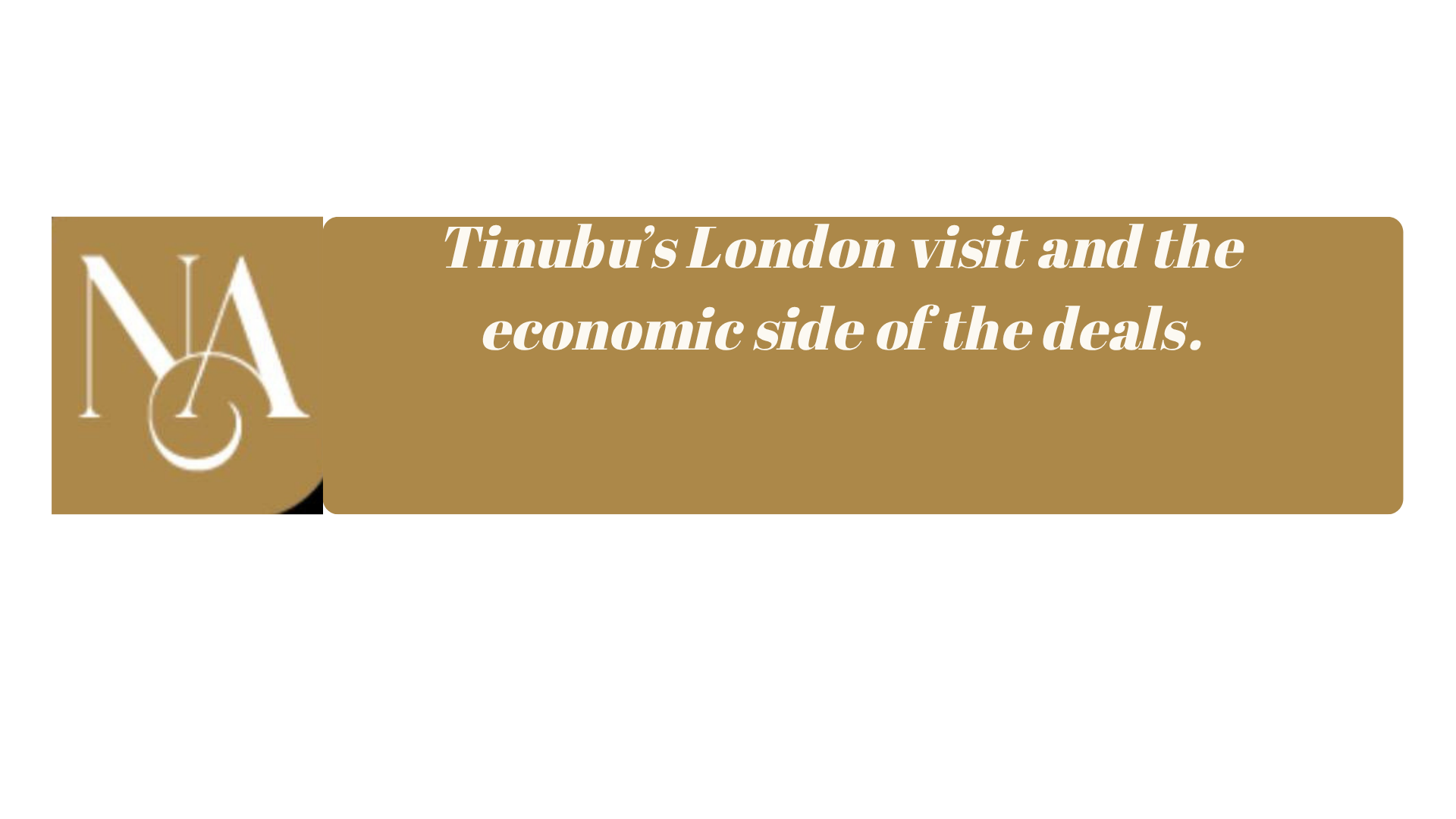 Tinubu’s London visit and the economic side of the deals